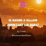 Is having a village important for mums